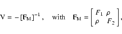 \begin{displaymath}{\rm V}= - \left[{\rm F}_{\rm M}\right]^{-1},\quad \textrm{wi...
...{ll}
F_{\rm 1}& \rho \\
\rho & F_{\rm 2}
\end{array}\right],
\end{displaymath}