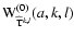 ${\rm W}^{(0)}_{\widehat{{\rm T}}^{k,l}}(a,k,l)$