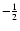 $-\frac{1}{2}$