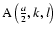 ${\rm A}\left(\frac{a}{2},k,l\right)$