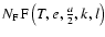 $N_{\rm F} {\rm F} \left(T,e,\frac{a}{2},k,l\right)$