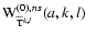 ${\rm W}^{(0),ns}_{\widehat{{\rm T}}^{k,l}}(a,k,l)$