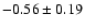 $-0.56\pm 0.19$