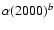 $\alpha(2000)^b$