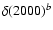 $\delta(2000)^b$