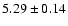 $5.29\pm0.14$