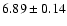 $6.89\pm0.14$