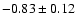 $-0.83\pm 0.12$