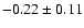 $-0.22\pm 0.11$