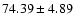 $74.39 \pm 4.89$