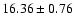 $16.36 \pm 0.76$