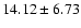 $14.12 \pm 6.73$