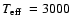 $T_{{\rm eff}}~=3000~$