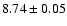 $8.74 \pm 0.05$
