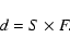 \begin{displaymath}d=S\times F.\end{displaymath}