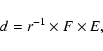 \begin{displaymath}d=r^{-1}\times F \times E,\end{displaymath}