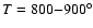 $T=800{-}900^{\circ}$