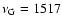 $\nu \rm _G= 1517$