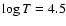 $\log T=4.5$