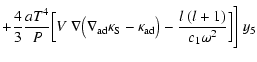 $\displaystyle +{4 \over 3}{{aT^4} \over
{P}}\Big[V~ \nabla \big( \nabla_{{\rm a...
...{{\rm S}}-\kappa_{{\rm ad}} \big)
-{l~(l+1) \over c_1 \omega^2}\Big]\Bigg]~ y_5$