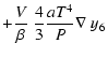 $\displaystyle +{V \over \beta}~ {4 \over 3}{{aT^4} \over {P}}
\nabla~y_6$