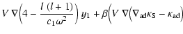 $\displaystyle V~\nabla\Big(4-{l~(l+1) \over c_1 \omega^2}\Big)~ y_1 +
\beta\Big(V~\nabla\big(\nabla_{{\rm ad}}\kappa_{{\rm S}}
-\kappa_{{\rm ad}}\big)$