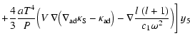 $\displaystyle +{4 \over 3}
{{aT^4} \over {P}}\Big(V~\nabla\big(\nabla_
{{\rm ad...
... S}}-\kappa_{{\rm ad}}\big)
-\nabla{l~(l+1) \over c_1 \omega^2}\Big)\Bigg]~ y_5$