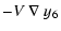 $\displaystyle -V~\nabla~y_6$
