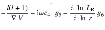 $\displaystyle -{l(l+1) \over \nabla~V}-
{\rm i}\omega c_4\Bigg]~ y_5 -
{{\rm d}~\ln~L_{\rm R} \over {\rm d}~\ln~r}~ y_6$