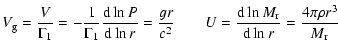 $\displaystyle V_{\rm g} = {V \over \Gamma_1} = -{1 \over \Gamma_1}{{\rm d}\ln {...
...U} = {{\rm d}\ln M_{\rm r} \over {\rm d}\ln r} = {4\pi\rho r^3 \over M_{\rm r}}$