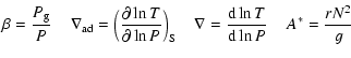 $\displaystyle \beta = {P_{\rm g} \over {P}} \;\;\;\; \nabla_{{\rm ad}} =
\Big({...
...\;\;\; \nabla = {{\rm d}\ln T \over {\rm d}\ln{P}}
\;\;\;\;A^* = {rN^2 \over g}$