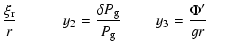 $\displaystyle {\xi_{\rm r} \over r} \qquad \ \ ~ ~
y_2 = {\delta P_{\rm g} \over P_{\rm g}} \qquad ~
y_3 = {\Phi^{\prime} \over gr} \qquad$