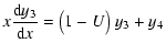 $\displaystyle x{{\rm d}y_3 \over {\rm d}x} =
\big(1-{U}\big)~y_3+y_4$