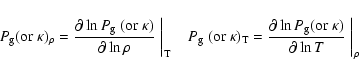\begin{displaymath}{P}_{\rm g}({\rm or}~\kappa)_{\rho}={\partial\ln P_{\rm g} ~(...
...m g}({\rm or}\;\kappa)\over\partial\ln
{T}}\biggm\vert _{\rho}
\end{displaymath}