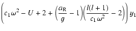 $\displaystyle \Bigg(c_1\omega^2-{U}+2+
\Big({{a}_{\rm R}\over g}-1\Big)\Big({l(l+1)\over c_1\omega^2} -2\Big)\Bigg)~y_1$