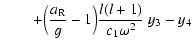 $\displaystyle \qquad +\Big({{a}_{\rm R}\over g}-1\Big){l(l+1)\over c_1\omega^2}~y_3
- y_4$