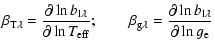 $\displaystyle \beta_{{\rm T}\lambda} = {\partial\ln b_{\rm l\lambda} \over
\par...
..._{{\rm g} \lambda} = {\partial\ln b_{\rm l\lambda} \over
\partial\ln g_{\rm e}}$
