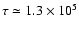 $\tau
\simeq 1.3 \times 10^{5}$