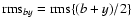 ${\rm rms}_{by} =
{\rm rms}\{(b+y)/2\}$