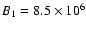 $B_1 = 8.5 \times 10^6$