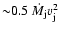 ${\sim} 0.5 ~\dot M_{\rm j} v_{\rm j}^2$
