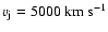 $v_{\rm j} = 5000 ~\rm {km}~\rm {s}^{-1}$
