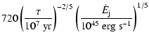 $\displaystyle 720 %
\left(\frac {\tau}{10^7 ~ {\rm yr}} \right)^{-2/5}
\left(\frac {\dot E_{\rm j}}{10^{45} ~ {\rm erg} ~\rm {s}^{-1} } \right)^{1/5}$