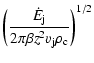 $\displaystyle \left(\frac {\dot E_{\rm j}}{2 \pi \beta z^2 v_{\rm j} \rho_{\rm c}} \right)^{1/2}$