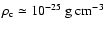 $\rho_{\rm c} \simeq 10^{-25} ~\rm {g}~ cm^{-3}$