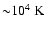 ${\sim} 10^ 4~\rm {K}$