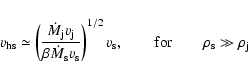\begin{displaymath}v_{\rm hs} \simeq
\left( \frac{\dot M_{\rm j} v_{\rm j} }{\b...
...rm s},
\qquad {\rm for} \qquad \rho_{\rm s} \gg \rho_{\rm j}
\end{displaymath}
