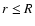 $r\le R$