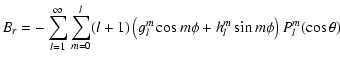 $\displaystyle B_r=-\sum_{l=1}^\infty \sum_{m=0}^l (l+1) \left(g_l^m \cos m\phi
+h_l^m \sin m \phi\right) P_l^m(\cos\theta)$
