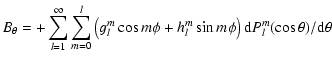$\displaystyle B_\theta=+ \sum_{l=1}^\infty \sum_{m=0}^l \left(g_l^m \cos m\phi
+ h_l^m \sin m \phi\right) {\rm d}P_l^m(\cos\theta)/{\rm d}\theta$